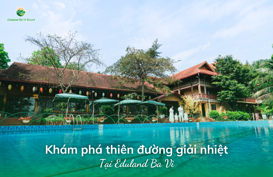 A Radiant Yet Refreshing Summer - Discover the Ultimate Cooling Paradise at Eduland Ba Vi