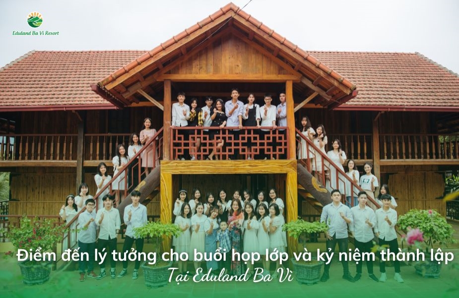 Eduland Ba Vì - Điểm đến lý tưởng cho buổi họp lớp và kỷ niệm thành lập