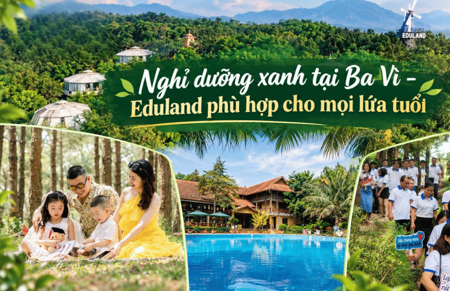 Eduland Ba Vì — Khu Nghỉ Dưỡng Sinh Thái Lý Tưởng Cho Mọi Lứa Tuổi