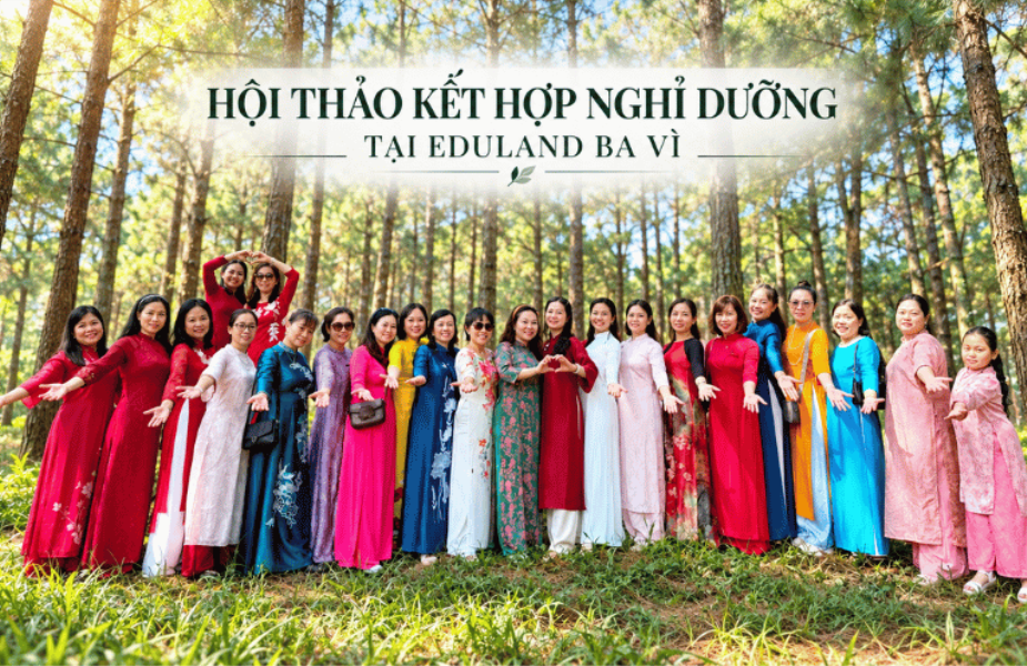 Hội Thảo Kết Hợp Nghỉ Dưỡng Tại Eduland Ba Vì.
