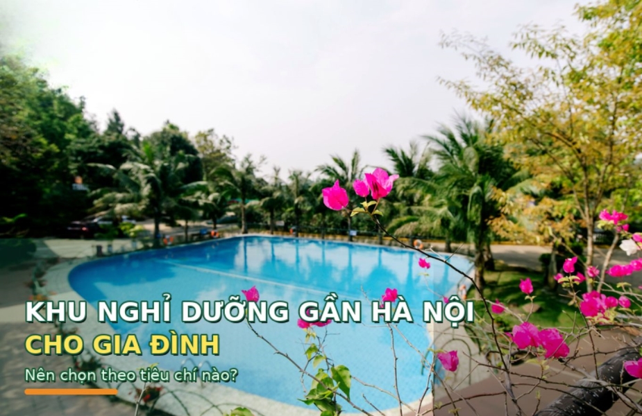 Khu Nghỉ Dưỡng Gần Hà Nội – Chọn Sao Vừa Đẹp Vừa Tiết Kiệm?