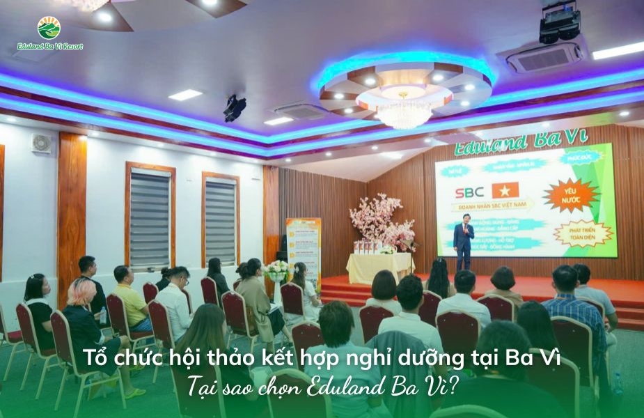 Organizing seminars combined with retreats in Ba Vi: Why choose Eduland Ba Vi?