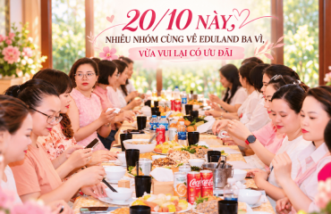 20/10 vừa qua, Nhiều Nhóm Về Eduland Ba Vì Vừa Vui Và Có Ưu Đãi