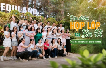 Địa Điểm Họp Lớp Tại Eduland Ba Vì: Lưu Giữ Thanh Xuân Cùng Nhà Sàn Gác Mây