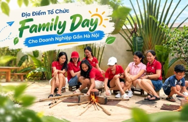 Địa Điểm Tổ Chức Family Day Cho Doanh Nghiệp Gần Hà Nội