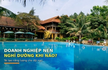 Tổ Chức Du Lịch Công Ty Khi Nào Để Nhân Viên Tái Tạo Năng Lượng?