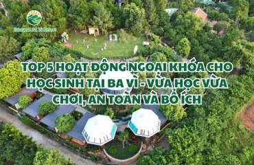 TOP 5 OUTDOOR EXTRACURRICULAR ACTIVITIES FOR STUDENTS AT BA VI - LEARNING THROUGH PLAY, SAFE AND REWARDING